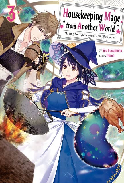 Housekeeping Mage from Another World: Making Your Adventures Feel Like Home! Volume 3