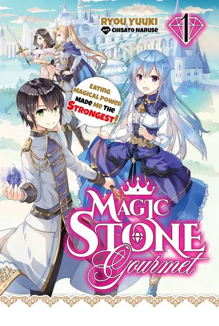 Magic Stone Gourmet: Eating Magical Power Made Me The Strongest Volume 1 (Light Novel)