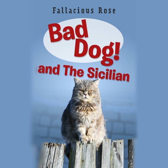 Bad Dog and The Sicilian: Book Two of the Bad Dog! series by Fallacious Rose