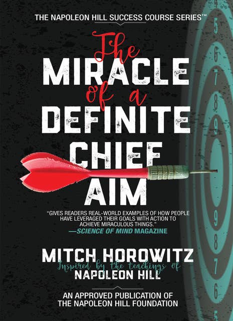 The Miracle of a Definite Chief Aim: How to Increase Your Income and Become Wealthy