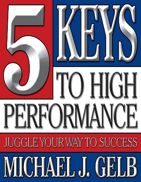 The Five Keys to High Performance: Juggle Your Way to Success