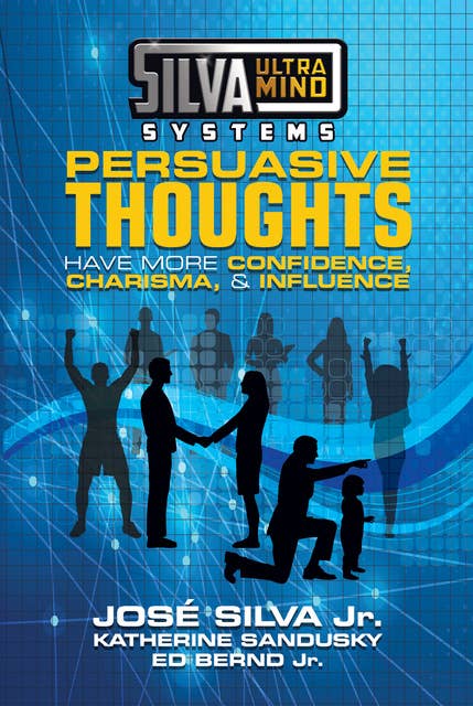 Silva Ultramind Systems Persuasive Thoughts: Have More Confidence, Charisma, & Influence