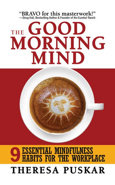 The Good Morning Mind: Nine Essential Mindfulness Habits for the Workplace