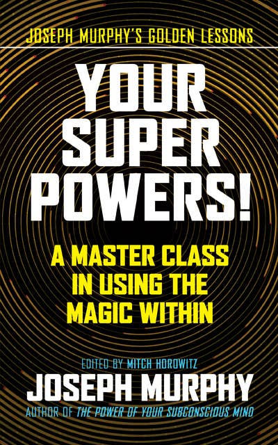 Your Super Powers: A Master Class in Using the Magic Within