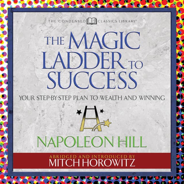 The Magic Ladder to Success: Your-Step-By-Step Plan to Wealth and Winning