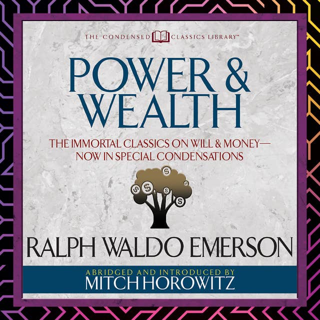 Power & Wealth: The Immortal Classics on Will & Money-Now in Special Condensations