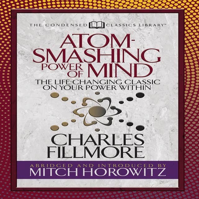 Atom-Smashing Power of Mind: The Life-Changing Classic on Your Power Within