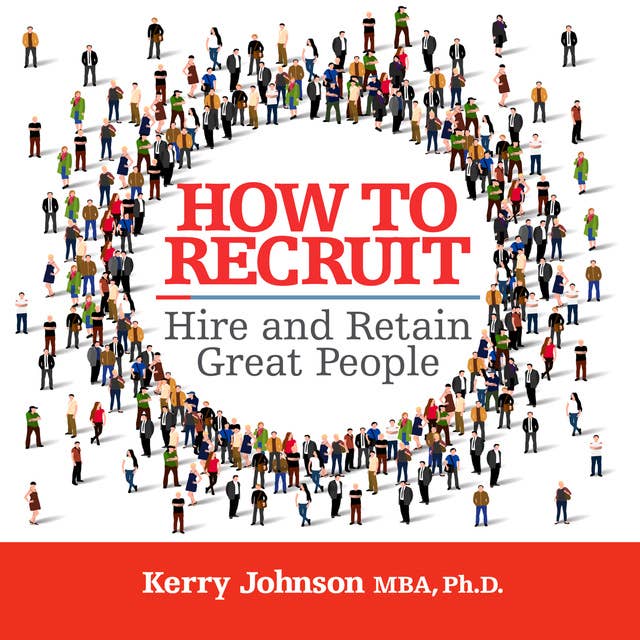 How to Recruit, Hire and Retain Gret People