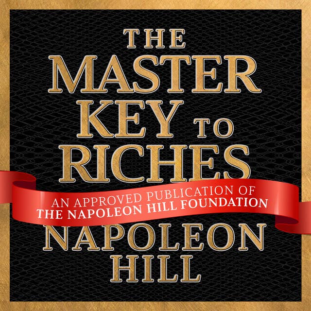 The Master Key to Riches: A Publication of The Napoleon Hill Foundation