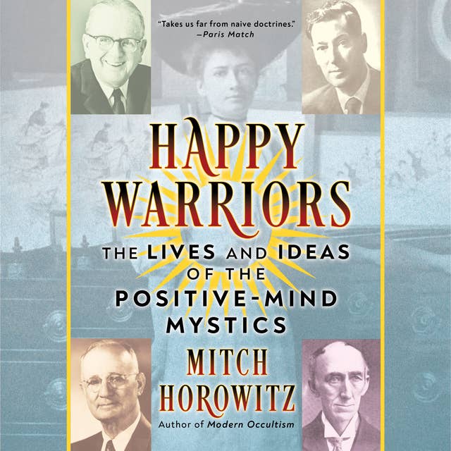 Happy Warriors: The Lives and Ideas of the Positive-Mind Mystics