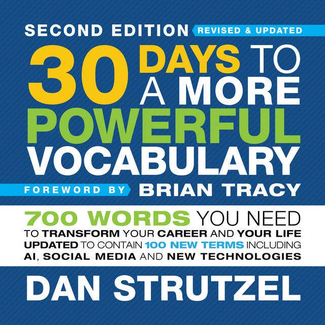 30 Days to a More Powerful Vocabulary Second Edition: 700 Words You Need to Transform Your Career and Your Life Updated to Contain 100 New Terms Including AI, Social Media and New Technologies 