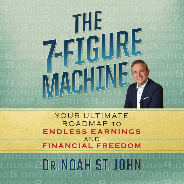 The 7-Figure Machine: Your Ultimate Roadmap to Endless Earnings and Financial Freedom 