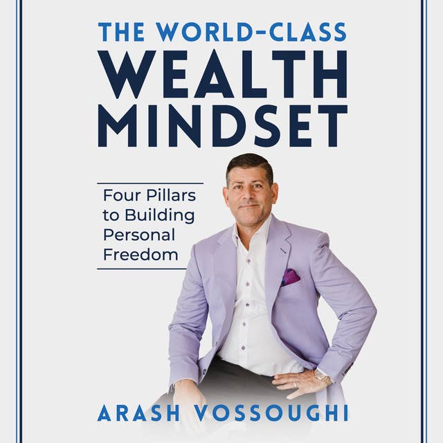 The World Class Wealth Mindset: Four Pillars to Building Personal Freedom