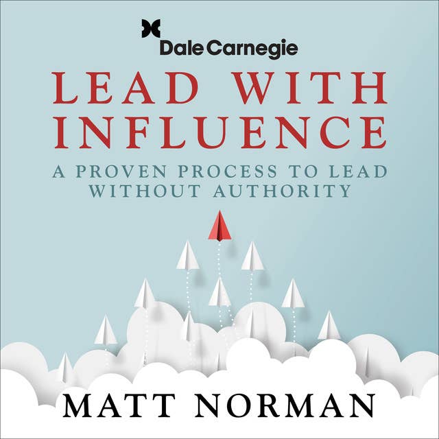 Lead With Influence: A Proven Process To Lead Without Authority presented by Dale Carnegie and Associates 