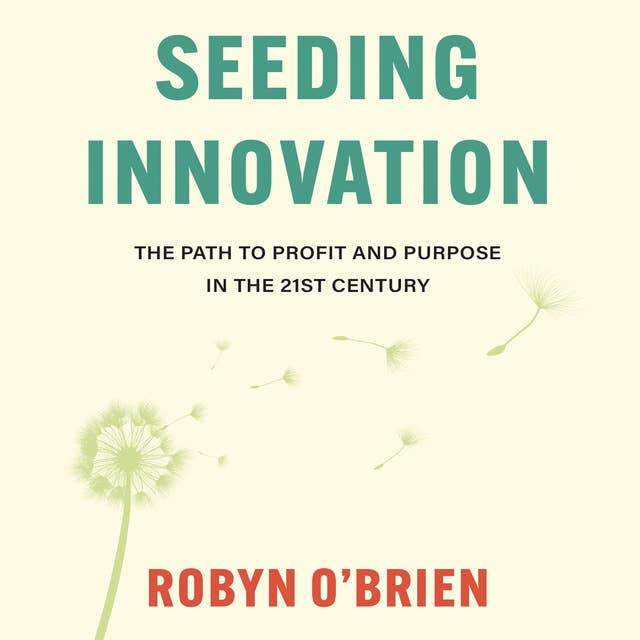 Seeding Innovation: The Path to Profit and Purpose in the 21st Century 