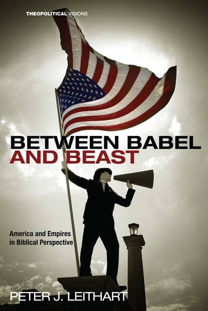Between Babel and Beast: America and Empires in Biblical Perspective