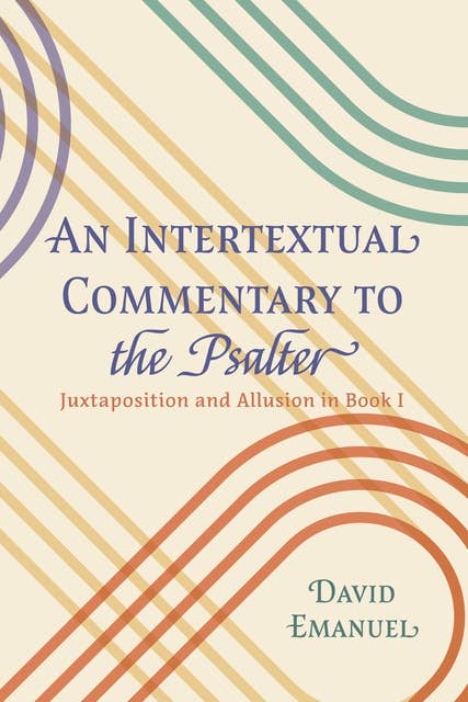 An Intertextual Commentary to the Psalter: Juxtaposition and Allusion in Book I