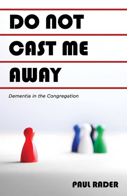 Do Not Cast Me Away: Dementia in the Congregation