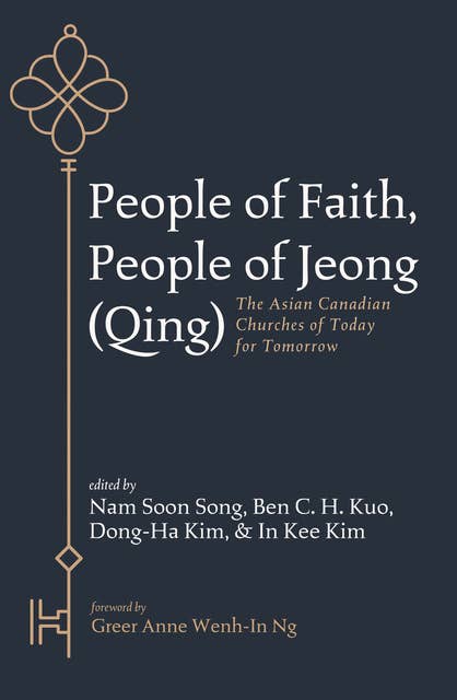 People of Faith, People of Jeong (Qing): The Asian Canadian Churches of Today for Tomorrow