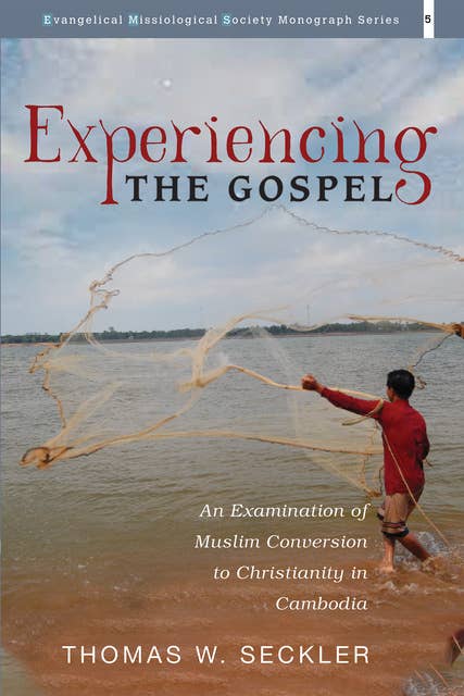 Experiencing the Gospel: An Examination of Muslim Conversion to Christianity in Cambodia