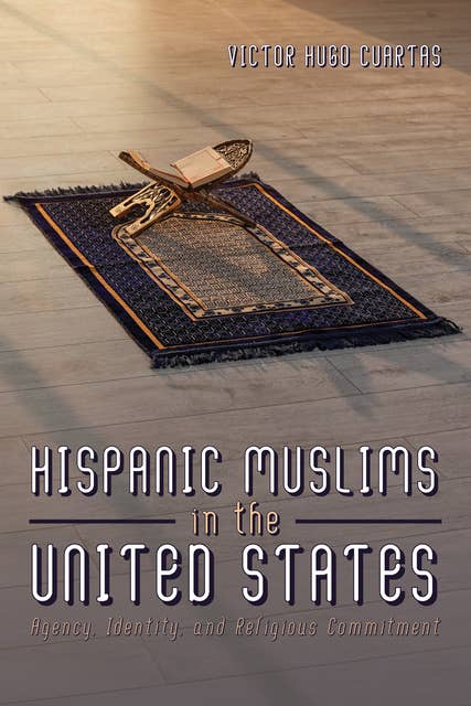 Hispanic Muslims in the United States: Agency, Identity, and Religious Commitment