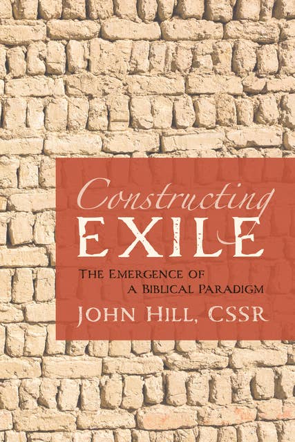 Constructing Exile: The Emergence of a Biblical Paradigm
