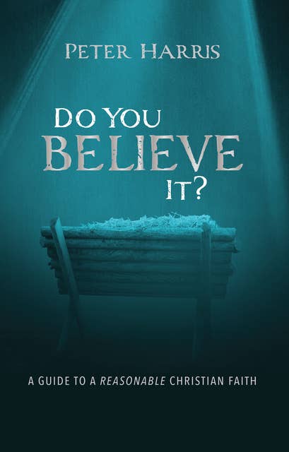 Do You Believe It?: A Guide to a Reasonable Christian Faith