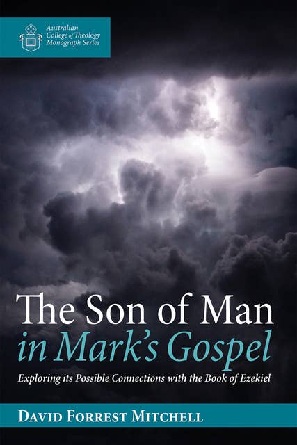 The Son of Man in Mark’s Gospel: Exploring its Possible Connections with the Book of Ezekiel