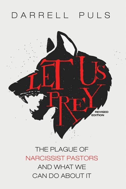 Let Us Prey- Revised Edition: The Plague of Narcissist Pastors and What We Can Do About It