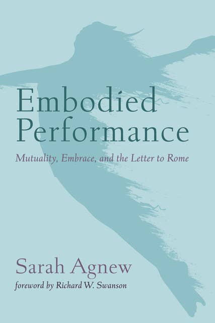 Embodied Performance: Mutuality, Embrace, and the Letter to Rome