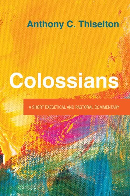 Colossians: A Short Exegetical and Pastoral Commentary