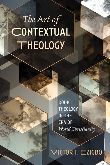 The Art of Contextual Theology: Doing Theology in the Era of World Christianity