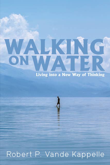 Walking on Water: Living into a New Way of Thinking