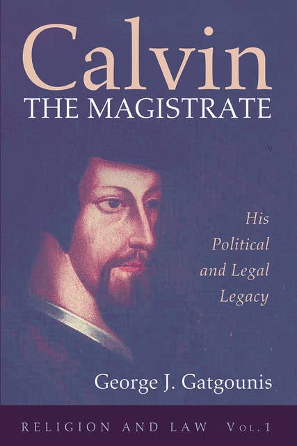 Calvin the Magistrate: His Political and Legal Legacy
