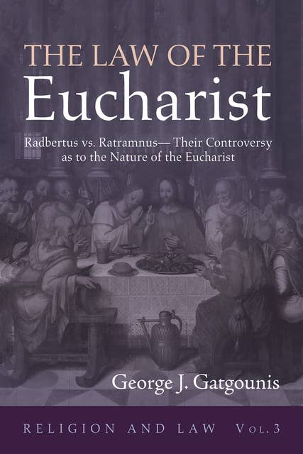 The Law of the Eucharist: Radbertus vs. Ratramnus—Their Controversy as to the Nature of the Eucharist