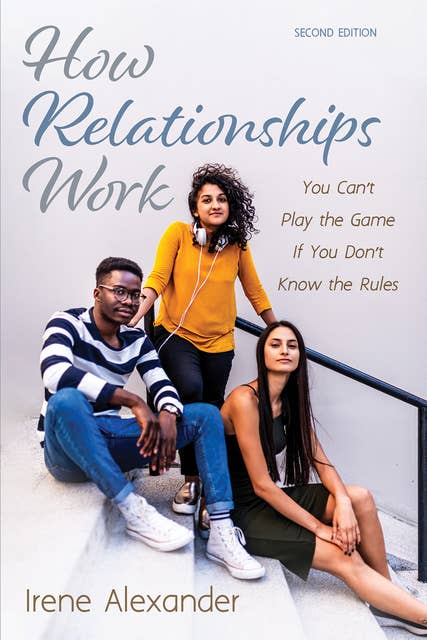 How Relationships Work, Second Edition: You Can’t Play the Game If You Don’t Know the Rules