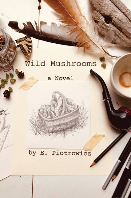 Wild Mushrooms: A Novel