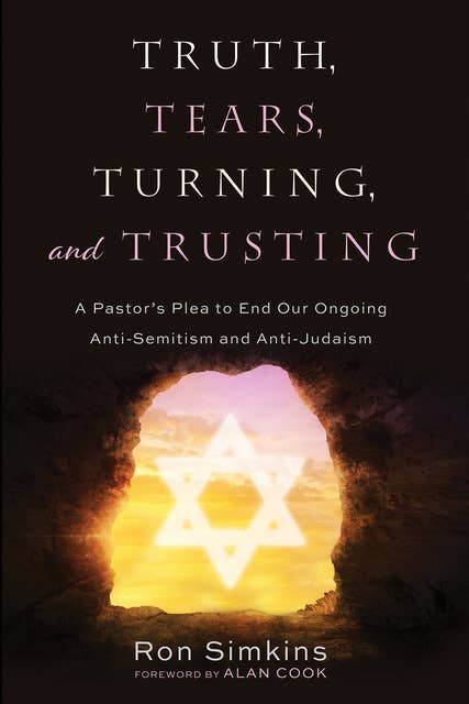Truth, Tears, Turning, and Trusting: A Pastor’s Plea to End Our Ongoing Anti-Semitism and Anti-Judaism