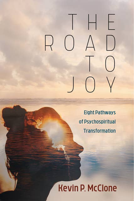 The Road to Joy: Eight Pathways of Psychospiritual Transformation