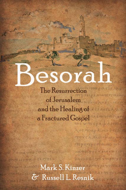 Besorah: The Resurrection of Jerusalem and the Healing of a Fractured Gospel