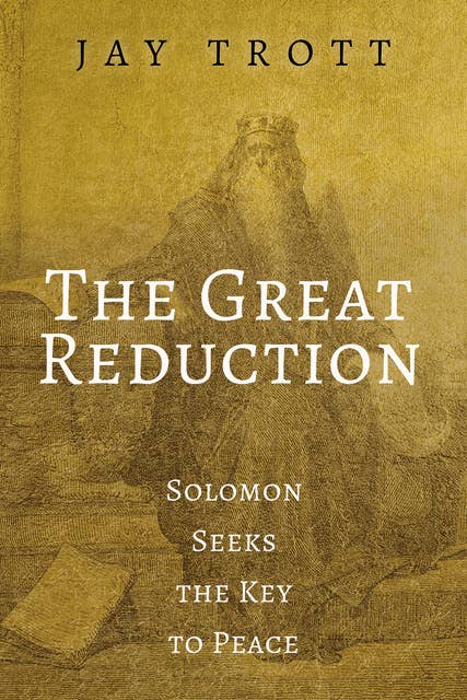 The Great Reduction: Solomon Seeks the Key to Peace