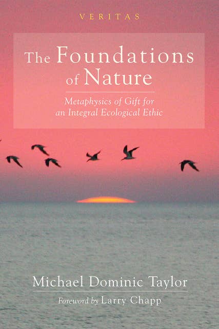 The Foundations of Nature: Metaphysics of Gift for an Integral Ecological Ethic