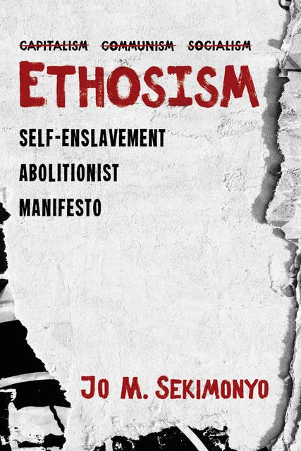 Ethosism: Self-Enslavement Abolitionist Manifesto