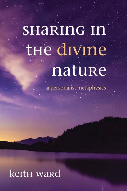 Sharing in the Divine Nature: A Personalist Metaphysics