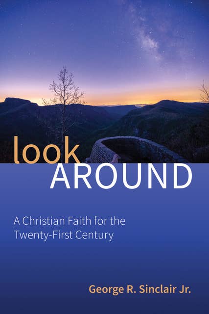 Look Around: A Christian Faith for the Twenty-First Century