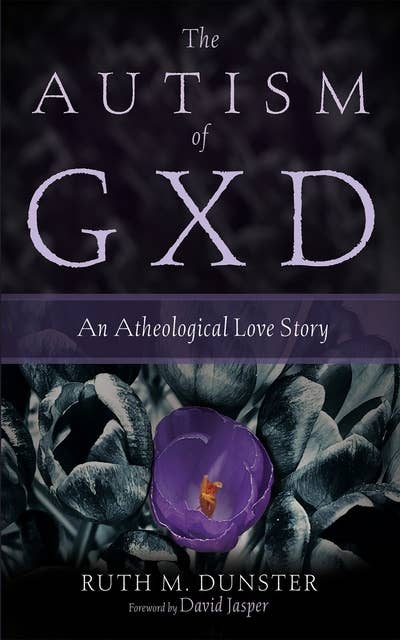 The Autism of Gxd: An Atheological Love Story