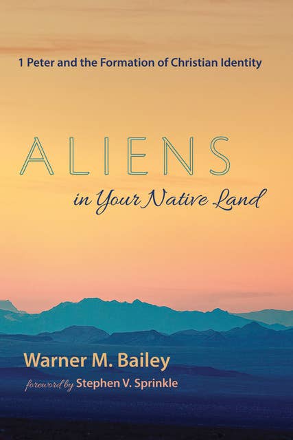Aliens in Your Native Land: 1 Peter and the Formation of Christian Identity