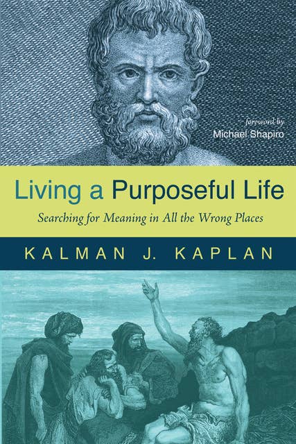Living a Purposeful Life: Searching for Meaning in All the Wrong Places