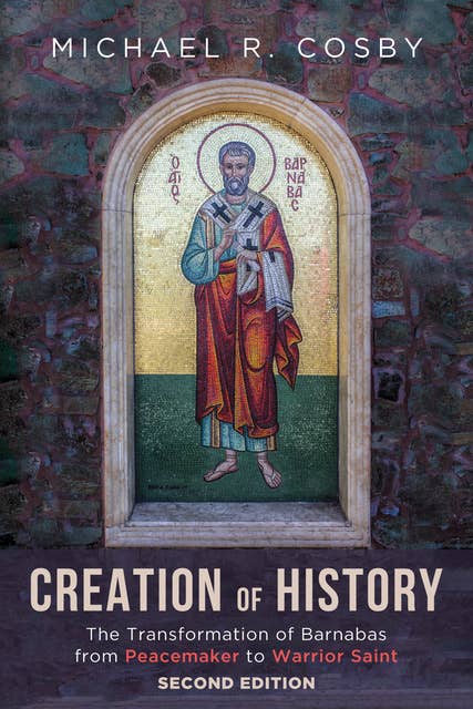 Creation of History: The Transformation of Barnabas from Peacemaker to Warrior Saint