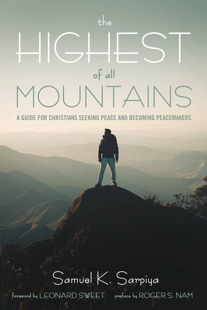 The Highest of All Mountains: A Guide for Christians Seeking Peace and Becoming Peacemakers